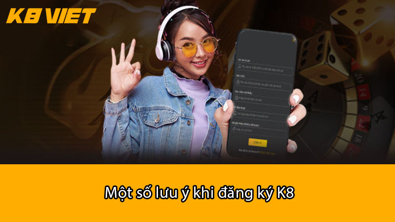 Một số lưu ý khi đăng ký K8