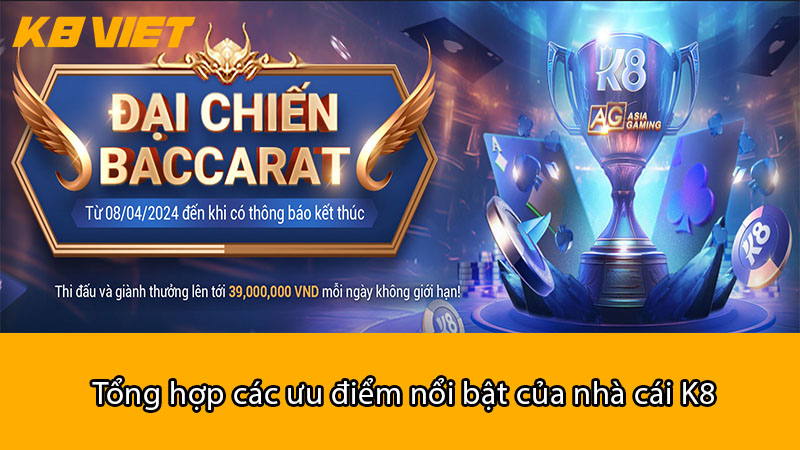 Tổng hợp các ưu điểm nổi bật của nhà cái K8