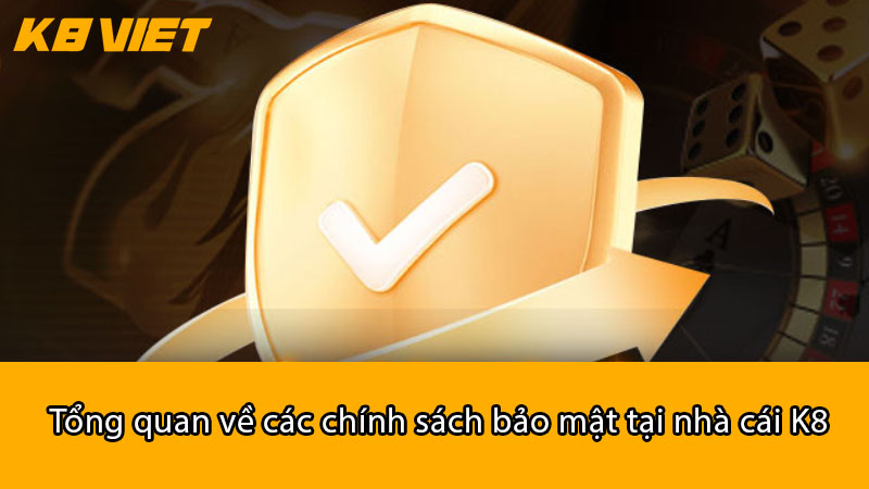 Tổng quan về các chính sách bảo mật tại nhà cái K8