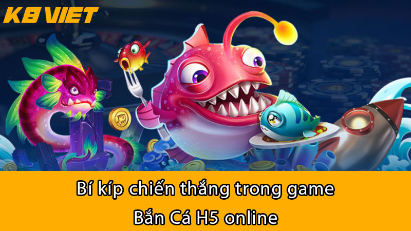 Bí kíp chiến thắng trong game Bắn Cá H5 Online