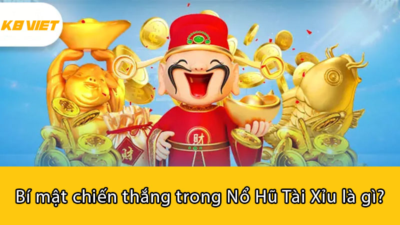 Bí mật chiến thắng trong Nổ Hũ Tài Xỉu là gì?