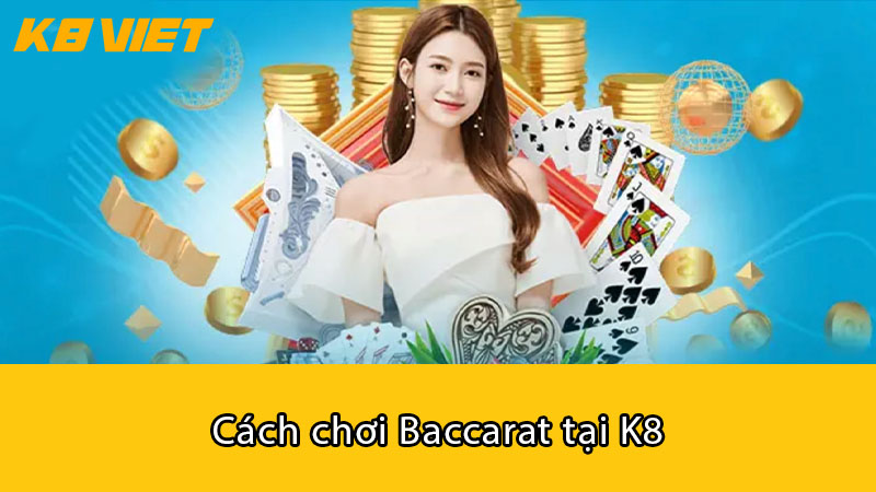 Cách chơi Baccarat tại K8