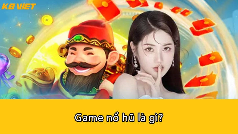 Game nổ hũ là gì?