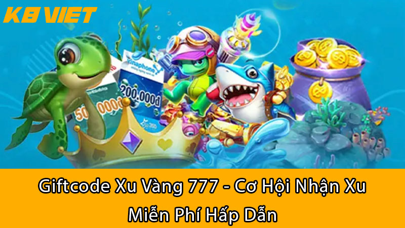 Giftcode Xu Vàng 777 - Cơ Hội Nhận Xu Miễn Phí Hấp Dẫn