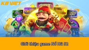 Giới thiệu game Nổ Hũ 52