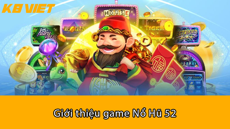 Giới thiệu game Nổ Hũ 52