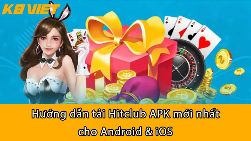 Hướng dẫn tải HitClub APK mới nhất cho Android & iOS