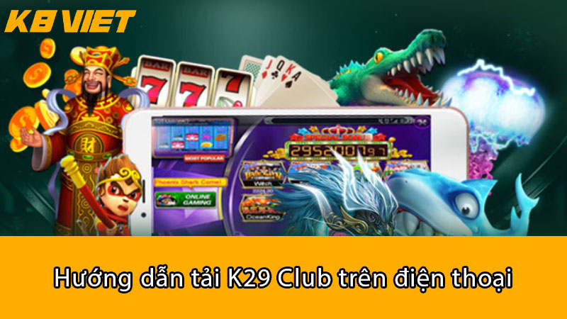 Hướng dẫn tải K29 Club trên điện thoại