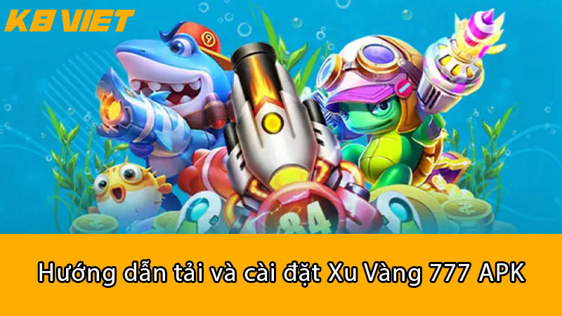 Hướng dẫn tải và cài đặt Xu Vàng 777 APK