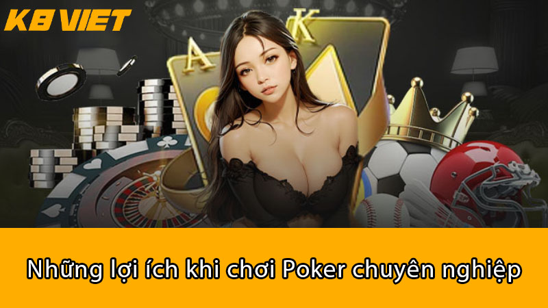 Những lợi ích khi chơi Poker chuyên nghiệp