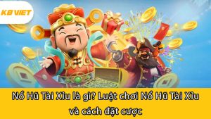 Nổ Hũ Tài Xỉu là gì? Luật chơi Nổ Hũ Tài Xỉu và cách đặt cược