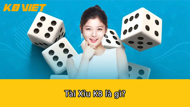 Tài Xỉu K8 là gì?