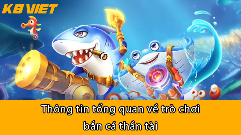 Thông tin tổng quan về trò chơi Bắn Cá Thần Tài