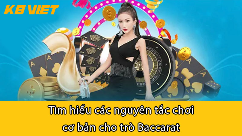 Tìm hiểu các nguyên tắc chơi cơ bản cho trò Baccarat