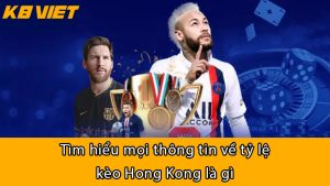 Tìm hiểu mọi thông tin về tỷ lệ kèo Hong Kong là gì